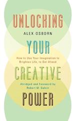 Unlocking Your Creative Power: How to Use Your Imagination to Brighten Life, to Get Ahead
