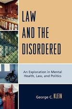 Law and the Disordered: An Explanation in Mental Health, Law, and Politics