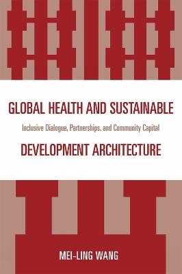Global Health and Sustainable Development Architecture: Inclusive Dialogue, Partnerships, and Community Capital - Mei-Ling Wang - cover