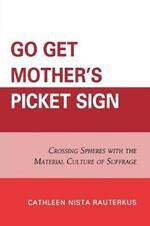 Go Get Mother's Picket Sign: Crossing Spheres With the Material Culture of Suffrage