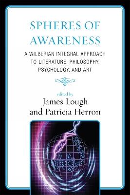 Spheres of Awareness: A Wilberian Integral Approach to Literature, Philosophy, Psychology, and Art - cover