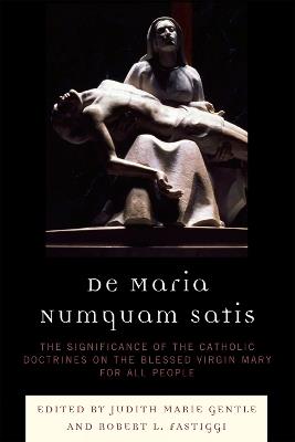 De Maria Numquam Satis: The Significance of the Catholic Doctrines on the Blessed Virgin Mary for All People - cover