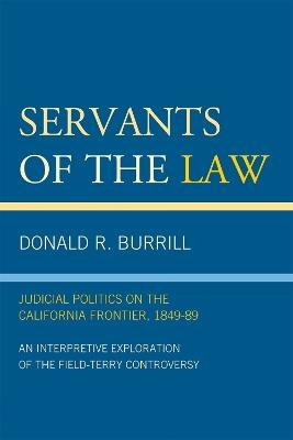 Servants of the Law: Judicial Politics on the California Frontier, 1849-89 - Donald R. Burrill - cover