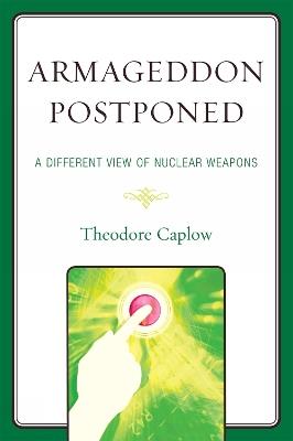 Armageddon Postponed: A Different View of Nuclear Weapons - Theodore Caplow - cover