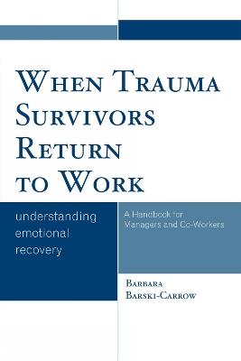 When Trauma Survivors Return to Work: Understanding Emotional Recovery - Barbara Barski-Carrow - cover