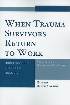 When Trauma Survivors Return to Work: Understanding Emotional Recovery - Barbara Barski-Carrow - cover
