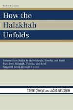 How the Halakhah Unfolds: Hullin in the Mishnah, Tosefta, and Bavli, Part One: Mishnah, Tosefta, and Bavli