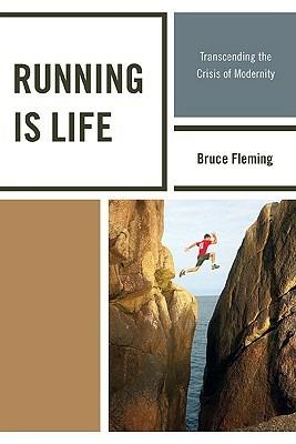 Running is Life: Transcending the Crisis of Modernity - Bruce Fleming - cover
