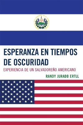 Esperanza en tiempos de oscuridad: Experiencia de un Salvadore-o Americano - Randy Jurado Ertll - cover