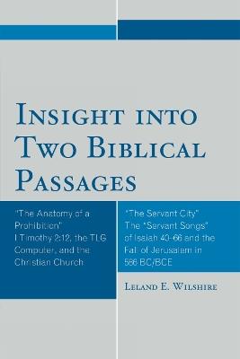 Insight into Two Biblical Passages: Anatomy of a Prohibition I Timothy 2:12, the TLG Computer, and the Christian Church - Leland E. Wilshire - cover