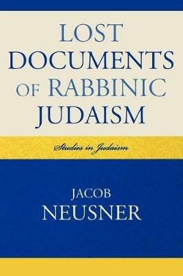 Lost Documents of Rabbinic Judaism - Jacob Neusner - cover