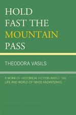 Hold Fast the Mountain Pass: A Work of Historical Fiction about the Life and World of Nikos Kazantzakis