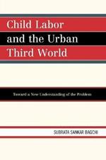 Child Labor and the Urban Third World: Toward a New Understanding of the Problem