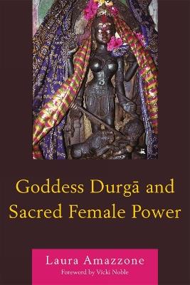 Goddess Durga and Sacred Female Power - Laura Amazzone - cover