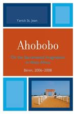 Ahobobo: On the Sacramental Imagination in West Africa, Benin, 2006-2008