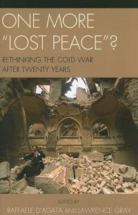 One More 'Lost Peace'?: Rethinking the Cold War After Twenty Years - Raffaele D'Agata,Lawrence Gray - cover