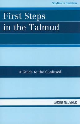 First Steps in the Talmud: A Guide to the Confused - Jacob Neusner - cover