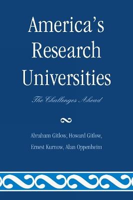 America's Research Universities: The Challenges Ahead - Abraham Gitlow - cover