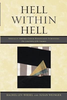 Hell within Hell: Sexually Abused Child Holocaust Survivors - Rachel Lev-Wiesel,Susan Weinger - cover