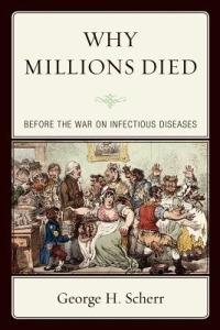 Why Millions Died: Before the War on Infectious Diseases - George H. Scherr - cover