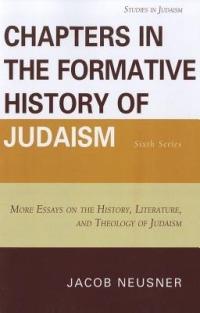 Chapters in the Formative History of Judaism: Sixth Series: More Essays on the History, Literature, and Theology of Judaism - Jacob Neusner - cover