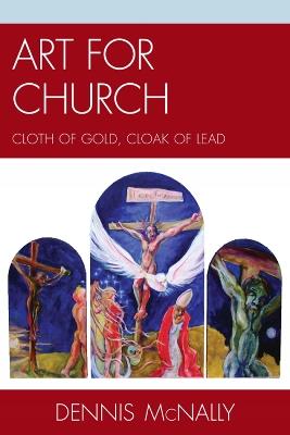 Art for Church: Cloth of Gold, Cloak of Lead - Dennis McNally - cover