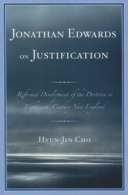 Jonathan Edwards on Justification: Reform Development of the Doctrine in Eighteenth-Century New England - Hyun-Jin Cho - cover