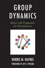 Group Dynamics: Basics and Pragmatics for Practitioners