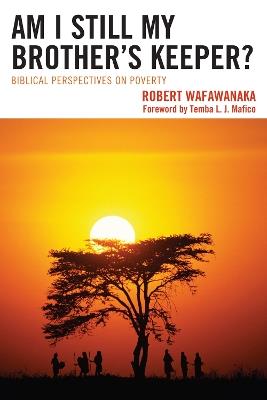 Am I Still My Brother's Keeper?: Biblical Perspectives on Poverty - Robert Wafawanaka - cover
