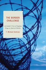The Border Challenge: An Insider's Guide to Stopping Drugs at America's Borders