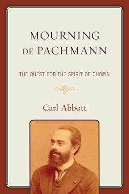 Mourning de Pachmann: The Quest for the Spirit of Chopin - Carl Abbott - cover
