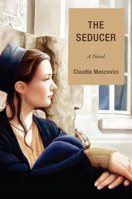 The Seducer: A Novel - Claudia Moscovici - cover