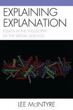 Explaining Explanation: Essays in the Philosophy of the Special Sciences