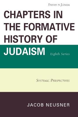 Chapters in the Formative History of Judaism, Eighth Series: Systemic Perspectives - Jacob Neusner - cover