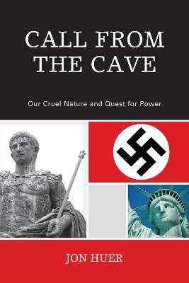 Call From the Cave: Our Cruel Nature and Quest for Power - Jon Huer - cover