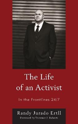 The Life of an Activist: In the Frontlines 24/7 - Randy Jurado Ertll - cover