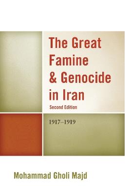 The Great Famine & Genocide in Iran: 1917-1919 - Mohammad Gholi Majd - cover