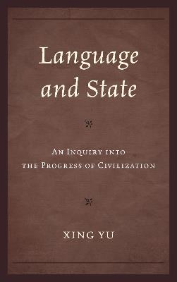 Language and State: An Inquiry into the Progress of Civilization - Xing Yu - cover