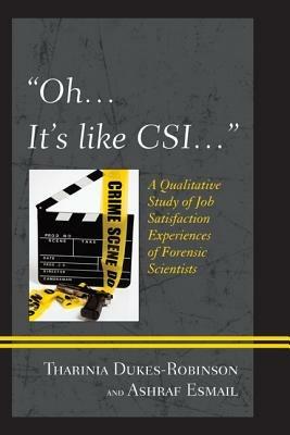 "Oh, it's like CSI...": A Qualitative Study of Job Satisfaction Experiences of Forensic Scientists - Tharinia Dukes-Robinson,Ashraf Esmail - cover