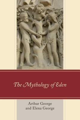 The Mythology of Eden - Arthur George,Elena George - cover