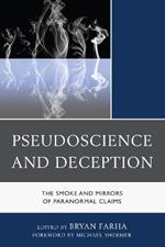 Pseudoscience and Deception: The Smoke and Mirrors of Paranormal Claims