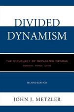 Divided Dynamism: The Diplomacy of Separated Nations: Germany, Korea, China