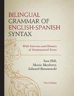 Bilingual Grammar of English-Spanish Syntax: With Exercises and a Glossary of Grammatical Terms