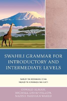 Swahili Grammar for Introductory and Intermediate Levels: Sarufi ya Kiswahili cha Ngazi ya Kwanza na Kati - Oswald Almasi,Michael David Fallon,Nazish Pardhan Wared - cover