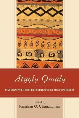 Atuolu Omalu: Some Unanswered Questions in Contemporary African Philosophy - cover