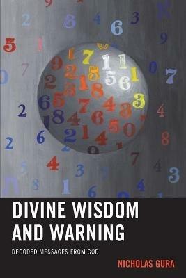 Divine Wisdom and Warning: Decoded Messages from God - Nicholas Gura - cover