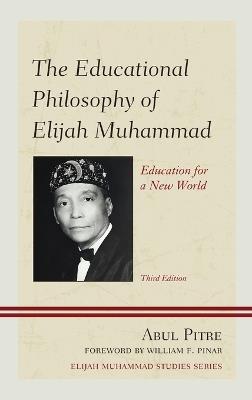 The Educational Philosophy of Elijah Muhammad: Education for a New World - Abul Pitre - cover