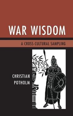 War Wisdom: A Cross-Cultural Sampling - Christian P. Potholm - cover