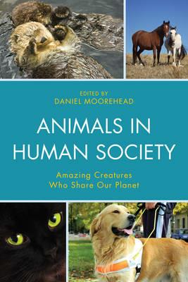 Animals In Human Society: Amazing Creatures Who Share Our Planet - cover
