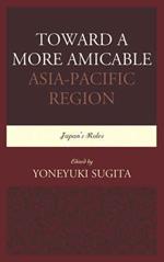 Toward a More Amicable Asia-Pacific Region: Japan’s Roles